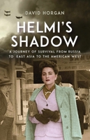 Helmi's Shadow: A Journey of Survival From Russia to East Asia to the American West 1647790204 Book Cover