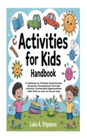 Activities for Kids Handbook: A Gateway to Friendly Experiences; Intensive Development through Activity; Connecting Opportunities with Kids as well as Grown-Ups B0FN4JQPBX Book Cover