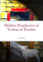 Hidden Prophecies of Yeshua in Exodus 1471080307 Book Cover