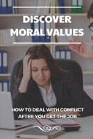 Discover Moral Values: How To Deal With Conflict After You Get The Job: Export Resume B09BGM1265 Book Cover