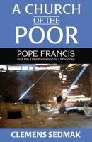 A Church of the Poor: Pope Francis and the Transformation of Orthodoxy 1626982066 Book Cover