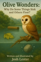 Olive Wonders: Why do some things sink and others float? B0FKYZ91TL Book Cover