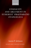 Ethnicity and Argument in Eusebius' Praeparatio Evangelica (Oxford Early Christian Studies) 0199296138 Book Cover