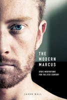 The Modern Marcus: Stoic Meditations for the 21st Century 1527249123 Book Cover