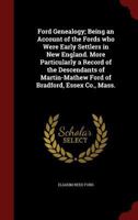 Ford Genealogy; Being an Account of the Fords who Were Early Settlers in New England. More Particularly a Record of the Descendants of Martin-Mathew Ford of Bradford, Essex Co., Mass. 1016082207 Book Cover