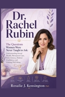 Dr. Rachel Rubin: The Questions Women Were Never Taught to Ask: Understanding Sexual Health, Menopause Care, Body Literacy, Medical Confidence, and Lifelong Well-Being B0HC7KQ24G Book Cover