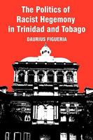 The Politics of Racist Hegemony in Trinidad and Tobago 1450245137 Book Cover