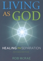 Living As God: Healing the Separation 1897238657 Book Cover