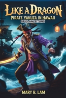 LIKE A DRAGON PIRATE YAKUZA IN HAWAII SPIELANLEITUNG: Die ultimative Komplettlösung, Schalte Geheimnisse, hohe See, Endgame-Tipps, Expertenstrategien, ... beherrsche die Yakuza-Welt (German Edition) B0DWSRKSY8 Book Cover