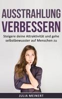 Ausstrahlung verbessern: Steigere deine Attraktivit�t und gehe selbstbewusster auf Menschen zu (Selbstliebe, Anziehungskraft, Selbstvertrauen) 1546316639 Book Cover