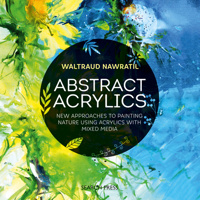 Abstract Acrylics: New approaches to painting nature using acrylics with mixed media 1782216502 Book Cover
