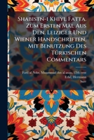 Shabistn-i Khiyl Fatta. Zum Ersten Mal Aus Den. Leiziger Und Wiener Handschriften, Mit Benutzung Des Türkischen Commentars 1246150131 Book Cover
