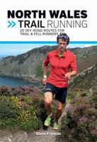 North Wales Trail Running: 20 off-road routes for trail & fell runners (UK Trail Running) 1910240966 Book Cover