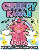 Creepy Kawaii Pastel Goth coloring book: Adult gothic coloring book featuring creepy kawaii maze, a satanic coloring book & Cute kawaii horror ... Coloring Pages for Adults for Stress Relief B09DN35D18 Book Cover