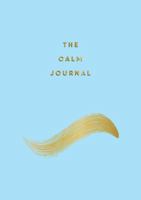 The Calm Journal: Tips and Exercises to Help You Relax and Recentre 178783302X Book Cover