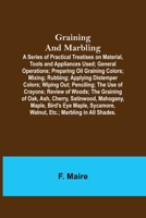 Graining And Marbling: A Series Of Practical Treatises On Material, Tools And Appliances Used 9356155801 Book Cover