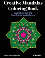 Creative Mandalas Coloring Book: Adult Coloring Book With Stress Relieving Mandala Patterns 1546397337 Book Cover