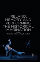 Ireland, Memory and Performing the Historical Imagination 1137362170 Book Cover
