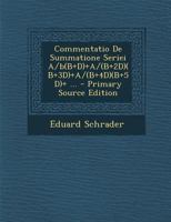 Commentatio De Summatione Seriei A/b(B+D)+A/(B+2D)(B+3D)+A/(B+4D)(B+5D)+ ... 1289552711 Book Cover