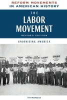 The Labor Movement: Unionizing America (Social and Political Reform Movements in American History) 0791095037 Book Cover