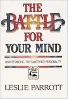 The Battle For Your Mind: Understanding the Sanctified Personality 0834111241 Book Cover