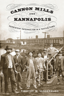 Cannon Mills and Kannapolis: Persistent Paternalism in a Textile Town 1572339721 Book Cover
