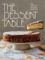 The Dessert Table: 100 Joyful Jewish Sweets 1324076593 Book Cover