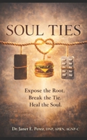 Soul Ties: Expose the Root. Break the Tie. Heal the Soul. B0GH7TZFG9 Book Cover
