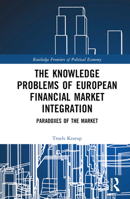 The Knowledge Problems of European Financial Market Integration: Paradoxes of the Market 1032212233 Book Cover