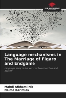 Language mechanisms in The Marriage of Figaro and Endgame: Language study of the works of Beaumarchais and Beckett 620591221X Book Cover