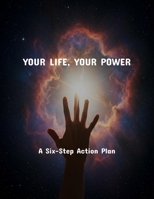 Your Life, Your Power: A Six-Step Action Plan B0FS7LP3ZD Book Cover