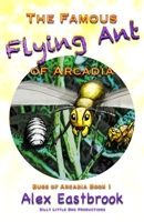 The Famous Flying Ant of Arcadia B08P63662P Book Cover