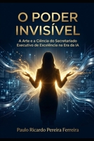 O Poder Invísivel: A Arte e a Ciência do Secretariado Executivo de Excelência na Era da IA (Portuguese Edition) B0H1Q5Z2V7 Book Cover