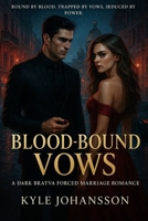 Blood-Bound Vows: A Dark Bratva Forced Marriage Romance B0FT94D88R Book Cover