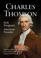 Charles Thomson: Irish Emigrant, American Founder 1906077290 Book Cover