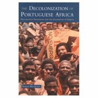 The Decolonization of Portuguese Africa: Metropolitan Revolution and the Dissolution of Empire 0582259932 Book Cover