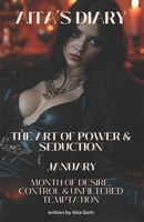 Aita’s Diary: The Art of Power & Seduction - January: Month of Desire, Control & Unfiltered Temptation (Aita’s Diary: Power, Pleasure & Surrender) B0DVQWWK7R Book Cover