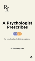 A Psychologist Prescribes: Skill-Pills for Emotional and Relational Problems B0F4L3JC3M Book Cover