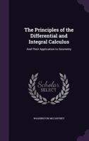 The Principles of the Differential and Integral Calculus: And Their Application to Geometry 135847026X Book Cover