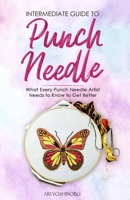 Intermediate Guide to Punch Needle: What Every Punch Needle Artist Needs to Know to Get Better 1951035798 Book Cover