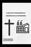 GLAUBE TRIFFT UNTERNEHMERTUM DEINE BERUFUNG ALS UNTERNEHMER (German Edition) B0DYHGN6CV Book Cover