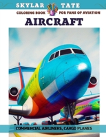 Aircraft - Coloring book for fans of aviation - Commercial Airliners, Cargo planes B0C6WG6BM3 Book Cover