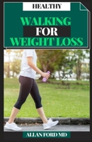 HEALTHY WALKING FOR WEIGHT LOSS: Get in shape, Consume Fat and Increment Digestion B09422NKXH Book Cover