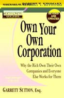 Own Your Own Corporation: Why the Rich Own Their Own Companies and Everyone Else Works for Them (Rich Dad's Advisors (Paperback)) 0446678619 Book Cover