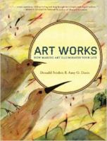 Art Works: How Making Art Illuminates Your Life 0984790713 Book Cover