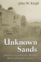 Unknown Sands: Journeys Around the World's Most Isolated Country 0976356511 Book Cover