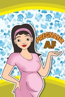 Pregnant AF: Blank Pregnancy Journal 1692540912 Book Cover