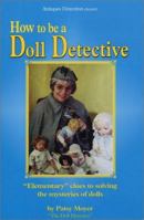 How to be a Doll Detective: "Elementary" clues to solving the mysteries of dolls 0970337817 Book Cover