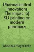 Pharmaceutical innovations The impact of 3D printing on modern pharmacy B0FQPKD5CY Book Cover