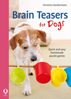 Brain Teasers for Dogs: Quick and Easy Homemade Puzzle Games 1846892724 Book Cover